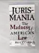 【書寶二手書T6／歷史_HI2】Jurismania: The Madness of American Law_Campos, Paul F.