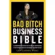 The Bad Bitch Business Bible: 10 Commandments to Break Free of Good Girl Brainwashing and Maximize Your Body, Boundaries, and Bank Account