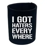 Got Haters Everywhere - Funny Novelty Stubby Holder