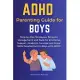 ADHD Parenting Guide for Boys: Step-by-Step Strategies, Behavior Management, and Tools for Emotional Support, Academic Success, and Social Skills Dev