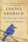The Blue Jay's Dance: A Memoir of Early Motherhood by Louise Erdrich (English) P