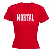 Mortal - Funny Novelty Womens T-Shirt T Shirt Tshirt