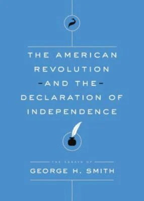The American Revolution and the Declaration of Independence [Essays of George H.