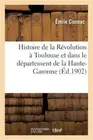 Histoire de la R�volution � Toulouse Et Dans Le D�partement de la Haute-Garonne