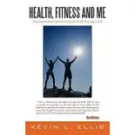 HEALTH, FITNESS AND ME: TRUE INSPIRATIONAL STORIES TO HELP YOU BE THE BEST YOU CAN BE