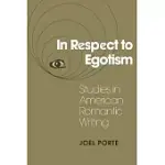 IN RESPECT TO EGOTISM: STUDIES IN AMERICAN ROMANTIC WRITING