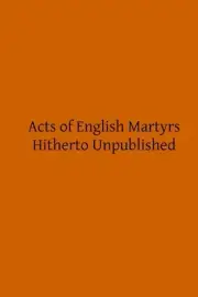 Acts of English Martyrs: Hitherto Unpublished by John Hungerford Pollen (English
