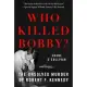 Who Killed Bobby?: The Unsolved Murder of Robert F. Kennedy