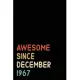 Awesome Since December 1967: Birthday Gift For Who Born in December 1967 - Blank Lined Notebook And Journal - 6x9 Inch 120 Pages White Paper