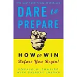 DARE TO PREPARE: HOW TO WIN BEFORE YOU BEGIN