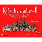 KITSCHMASLAND!: CHRISTMAS DECOR FROM THE 1950S TO THE 1970S