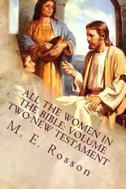 All the Women in the Bible: Volume Two-New Testament by M. E. Rosson [Paperback]