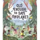 Old Enough to Save the Planet