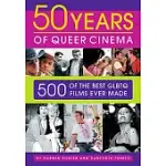 50 YEARS OF QUEER CINEMA: 500 OF THE BEST GAY, LESBIAN, BISEXUAL, TRANSGENDERED, AND QUEER QUESTIONING FILMS EVER MADE