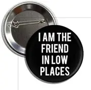 [Generic] Vintage Retro Classic 90's Throwback Button Pinback, 2.25 inches, 'I Am The Friend In Low Places' Embrace your inner Country Music Memories, Standard, Metal, no gemstone