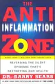 The Anti-inflammation Zone ─ Reversing the Silent Epidemic That's Destroying Our Health