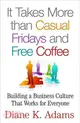 It Takes More Than Casual Fridays and Free Coffee ─ Building a Business Culture That Works for Everyone