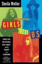 Girls Like Us : Carole King, Joni Mitchell, Carly Simon - And the Journey of...N