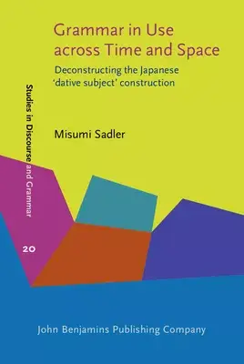 Grammar in Use Across Time and Space: Deconstructing the Japanese ’dative Subject’ Construction