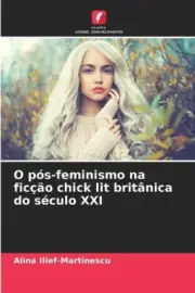 O p�s-feminismo na fic��o chick lit brit�nica do s�culo XXI