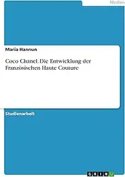 Coco Chanel. Die Entwicklung der Französischen Haute Couture (German Edition)
