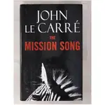 THE MISSION SONG_LE CARRE, JOHN【T1／原文小說_EUH】書寶二手書