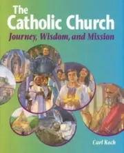 The Catholic Church: Journey, Wisdom, and Mission (Student Text) by