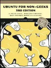 Ubuntu for Non-Geeks: A Pain-Free, Project-Based, Get-Things-Done Guidebook...