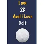 I AM 28 AND I LOVE GOLF: JOURNAL FOR GOLF LOVERS, BIRTHDAY GIFT FOR 28 YEAR OLD BOYS AND GIRLS WHO LIKES BALL SPORTS, CHRISTMAS GIFT BOOK FOR G