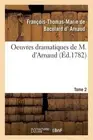 Oeuvres Dramatiques de M. d'Arnaud. Tome 2 by Fran?ois-Thomas-Marie de Baculard