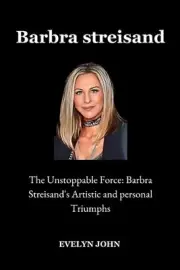 Barbra Streisand: The Unstoppable Force: Barbra Streisand's Artistic and Persona