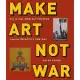 Make Art Not War: Political Protest Posters from the Twentieth Century