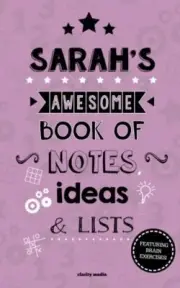 Sarah's Awesome Book Of Notes, Lists & Ideas: Featuring brain exercises! New-,