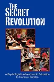The Secret Revolution: A Psychologist's Adventures in Education by Emmanuel Bern