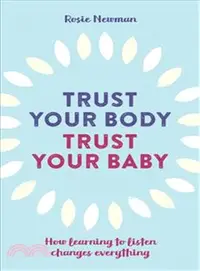 在飛比找三民網路書店優惠-Trust Your Body, Trust Your Ba