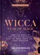 Wicca Year of Magic: From the Wheel of the Year to the Cycles of the Moon, Magic for Every Occasion