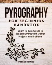 Pyrography for Beginners Handbook: Learn to Burn Guide in Wood Burning with Star