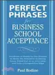 Perfect Phrases for Business School Acceptance ─ Hundreds of Ready-to-use Phrases to Write the Attention-grabbing Essay, Stand Out in an Interview, and Gain a Competitive Edge