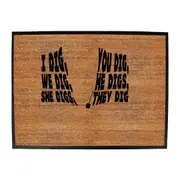 Dig You Dig We Dig He Digs - Funny Novelty Doormat Man Cave Floor mat
