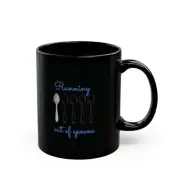 Black Mug (11oz, 15oz) Running Out Of Spoons (blk)