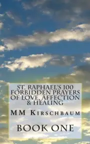 St. Raphael's 100 Forbidden Prayers of Love, Affection & Healing by M.M. Kirschb
