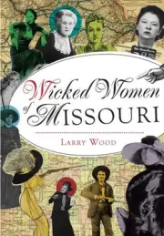 Wicked Women of Missouri (Wicked) by Larry Wood [Paperback, 144 pages]