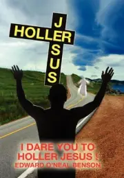 HOLLER JESUS By Edward O'neal Benson - Hardcover **BRAND NEW**