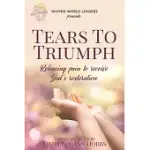 TEARS TO TRIUMPH: RELEASING PAIN TO RECEIVE GOD’’S RESTORATION