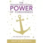 THE TRANSFORMATIONAL POWER OF FORGIVENESS: THE ANCHOR OF THE SOUL