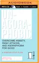 Un-Agoraphobic ― Overcome Anxiety, Panic Attacks, and Agoraphobia for Good: A Step-by-Step Plan