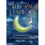 LITTLE BOOK OF DREAM SYMBOLS: THE ESSENTIAL GUIDE TO OVER 700 OF THE MOST COMMON DREAMS