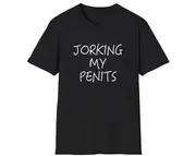 Funny Meme TShirt, JORKIN MY PENITS Joke Tee, Gift Shirt