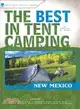 The Best in Tent Camping, New Mexico: A Guide for Car Campers Who Hate Rvs, Concrete Slabs, and Loud Portable Stereos