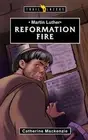 Catherine MacKenzie Martin Luther: Reformation Fire (Paperback) Trail Blazers